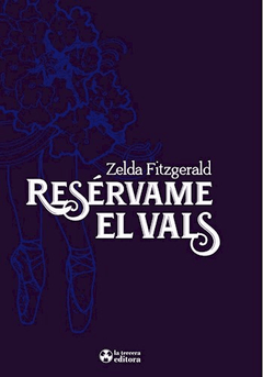 Resérvame el vals - Zelda Fitzgerald - La tercera editora