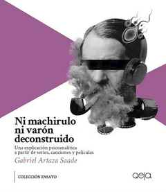 NI MACHIRULO NI VARÓN DECONSTRUIDO - GABRIEL ARTAZA SAADE - QEJA