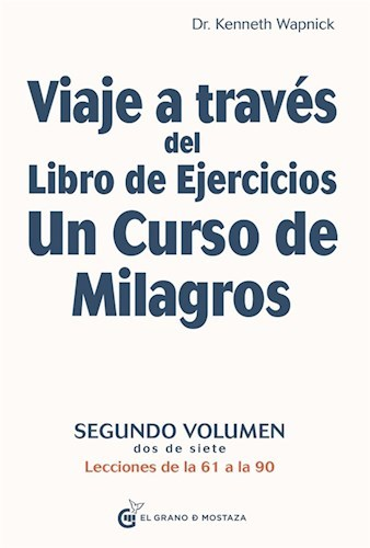 VIAJE A TRAVÉS DEL LIBRO DE EJERCICIOS. UN CURSO DE MILAGROS (VOL. 2) - KENNETH WAPNICK - El grano de mostaza