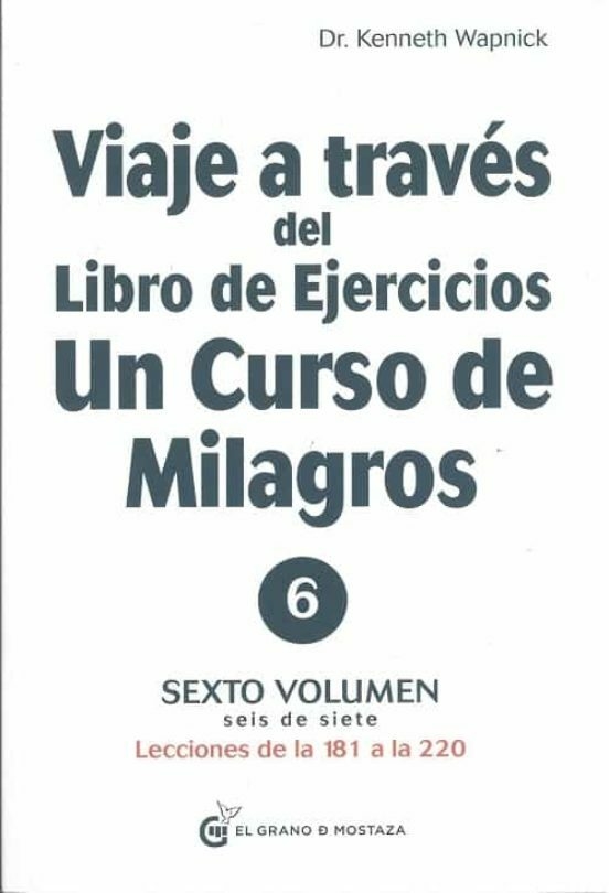 VIAJE A TRAVÉS DEL LIBRO DE EJERCICIOS. UN CURSO DE MILAGROS (VOL. 6) - KENNETH WAPNICK - EL GRANO DE MOSTAZA