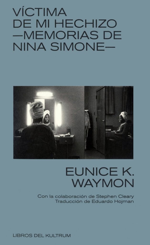 Víctima de mi hechizo. Memorias de Nina Simone - Eunice K. Wayton - KULTRUM