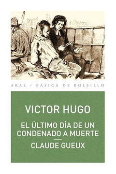 EL ÚLTIMO DÍA DE UN CONDENADO A MUERTE / CLAUDE GUEUX - VICTOR HUGO - AKAL