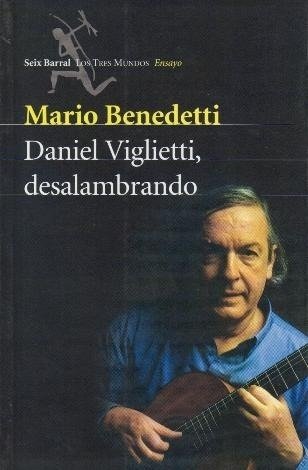 DANIEL VIGLIETTI. DESALAMBRANDO - MARIO BENEDETTI - Seix Barral