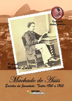 Machado de Assis - Escritos da Juventude: Teatro 1860 a 1863