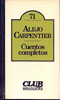 Cuentos Completos - Alejo Carpentier - Precio Libro - Editorial Bruguera - ISBN 10: 8402079695 - ISBN 13: 9788402079695