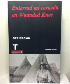 Enterrad mi corazón en Wounded Knee - Dee Brown -  Editado por Turner Libros - ISBN 9788475066677