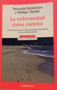 La enfermedad como camino - Thirwald Dethiefsen Y Rüdiger Dahlke - Isbn 8497593111 Isbn13: 9788497593113 - comprar online