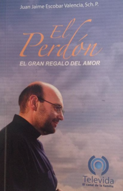 El perdón - Juan Jaime Escobar Valencia, Sch. p. - Televida  ISBN 13:  9789589800003