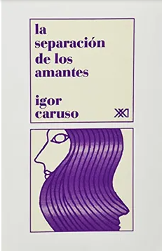 La separación de los amantes - Igor Caruso - Precio libro - Editorial Siglo XXI - Isbn 10: 9682315816 - Isbn 13: 9789682315817