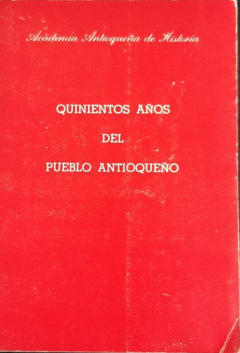 Quinientos años del pueblo Antioqueño - Academia Antioqueña de Historia