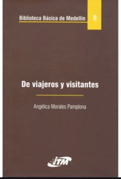 De viajeros y visitantes - Angélica Morales Pamplona - Instituto tecnológico Metropolitano  ITM - ISBN 9789589728391
