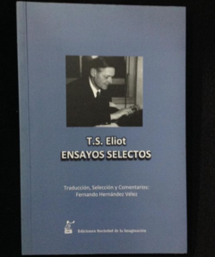 Ensayos selectos - T.S Eliot - Ediciones Sociedad de la Imaginación - ISBN 9789589784945