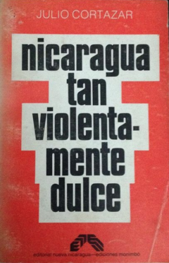 Nicaragua Tan Violentamente Dulce - Julio Cortázar - Editorial Nueva Nicargua