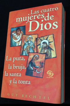 Las cuatro mujeres de Dios - La puta, la bruja, la santa y la tonta - Guy Bechtel - ISBN 9788466603218