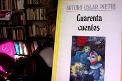 Cuarenta Cuentos - Arturo Uslar Pietri
