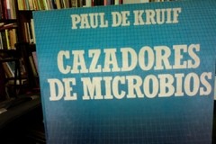 Cazadores de microbios - Paul de Kruif