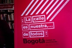¡La calle es Nuestra de Todos! Bogotá ciudad en movimiento - César Guzmán - Tania Maya Samira Kadamani - Carmen Gil