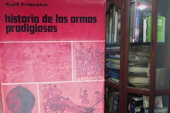 Historia de las armas prodigiosas   Kurt Frischler - Editorial Martínez Roca