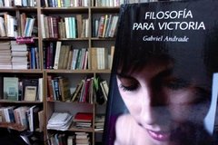 Filosofía Para Victoria de Gabriel Andrade (De Buda a Bunge)