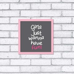 Quadro Girls Just Wanna Have Fun - Pendurama Quadros e Artigos de Decoração