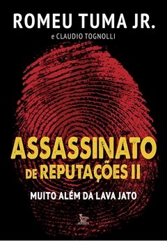 Assassinato de reputações II - Muito além da Lava Jato