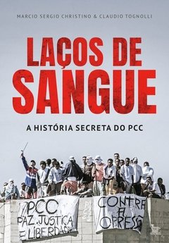 Laços de sangue – a história secreta do PCC