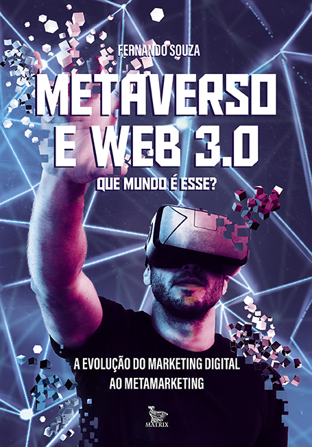 Metaverso e Web 3.0: que mundo e esse? - Matrix Editora