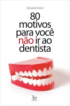 80 motivos para você não ir ao dentista na internet