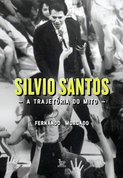 Silvio Santos – a trajetória do mito