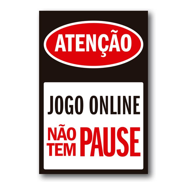 Placa Atenção Jogo Online Não Tem Pause - Reduto do Nerd