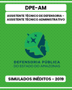 02 Simulados Inéditos - DPE-AM - Assistente Técnico de Defensoria – Assistente Técnico Administrativo