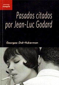 PASADOS CITADOS POR JEAN LUC GODARD - DIDI HUBERMAN GEORGE