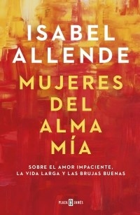 MUJERES DEL ALMA MIA - ALLENDE ISABEL