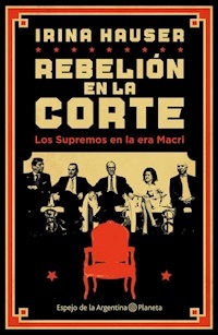 REBELION EN LA CORTE LOS SUPREMOS EN LA ERA MACRI - HAUSER IRINA