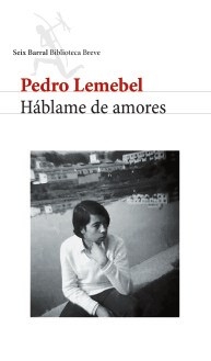 HABLAME DE AMORES - LEMEBEL PEDRO