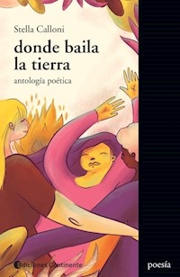 DONDE BAILA LA TIERRA ANTOLOGIA POETICA - CALLONI STELLA