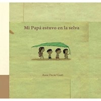 MI PAPA ESTUVO EN LA SELVA - GUSTI ANNE DECIS