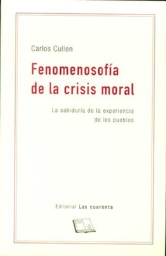 FENOMENOSOFIA DE LA CRISIS MORAL EXPERIENCIA PUEBL - CULLEN CARLOS