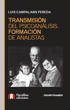 TRANSMISION DEL PSICOANALISIS FORMACION DE ANALIST - CAMPALANS PEREDA LUI
