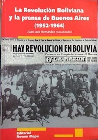 REVOLUCION BOLIVIANA LA Y LA PRENSA DE BUENOS AIRE - HERNANDEZ JOSE LUIS