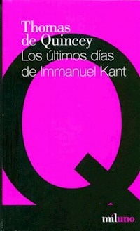 ULTIMOS DIAS DE IMMANUEL KANT LOS ED 2011 - DE QUINCEY THOMAS