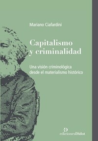 CAPITALISMO Y CRIMINALIDAD - CIAFARDINI MARIANO