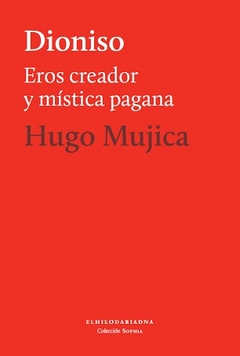 DIONISO EROS CREADOR Y MISTICA PAGANA - MUJICA HUGO