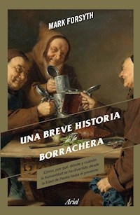UNA BREVE HISTORIA DE LA BORRACHERA - FORSYTH MARK