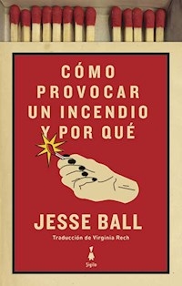 COMO PROVOCAR UN INCENDIO Y PORQUE - BALL JESSE