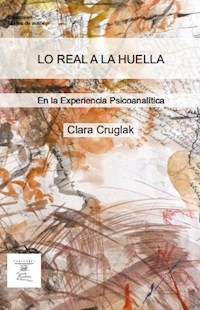 LO REAL A LA HUELLA EN LA EXPERIENCIA PSICOANALITI - CRUGLAK CLARA