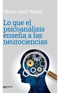 LO QUE EL PSICOANALISIS ENSEÑA A NEUROCIENCIAS - YELLATI NESTOR