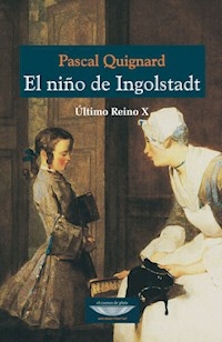 NIÑO DE INGOLSTADT ULTIMO REINO 10 - QUIGNARD PASCAL