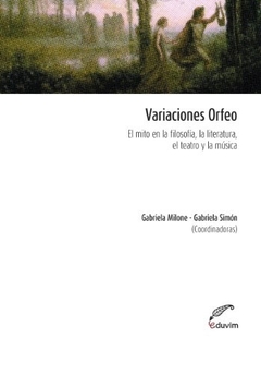 VARIACIONES ORFEO MITO FILOSOFIA LITERATURA TEATRO - MILONE G SIMON G