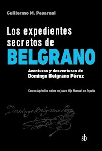 EXPEDIENTES SECRETOS DE BELGRANO - PESARESI GUILLERMO